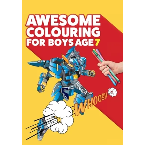 Awesome Colouring Book For Boys Age 7: You are awesome. Cool, creative, anti-boredom colouring book for seven year old boys