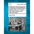 A Collection and Abridgement of Celebrated Criminal Trials in Scotland, from A.D. 1536, to 1784. with Historical and Critical Remarks