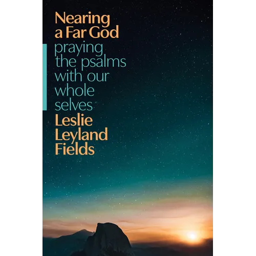 Nearing a Far God: Praying the Psalms with Our Whole Selves