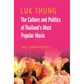 Luk Thung: The Culture and Politics of Thailand's Most Popular Music