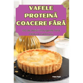 Vafele ProteinĂ Coacere FĂrĂ