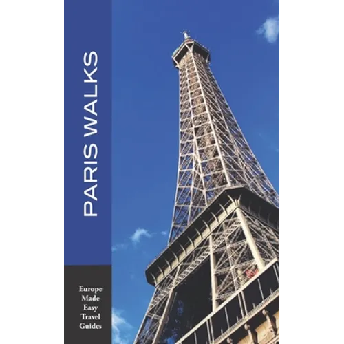 Paris Walks: Walking Tours of Neighborhoods and Major Sights of Paris (2020 edition/Europe Made Easy Travel Guides)
