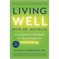 Living Well with Dr. Michelle: A Comprehensive Handbook for Optimal Health and Unlimited Energy