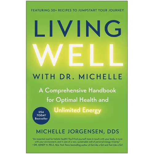 Living Well with Dr. Michelle: A Comprehensive Handbook for Optimal Health and Unlimited Energy