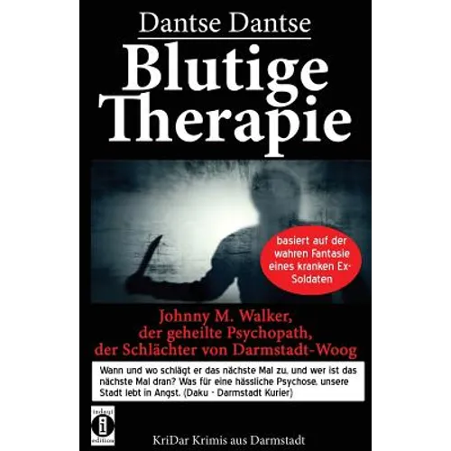 Blutige Therapie - Johnny M. Walker, der geheilte Psychopath, der Schlächter von Darmstadt-Woog: Wann und wo schlägt er das nächste Mal zu? Basiert au