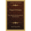Outpost Of Empire: The Story Of The Founding Of San Francisco