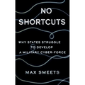 No Shortcuts: Why States Struggle to Develop a Military Cyber-Force