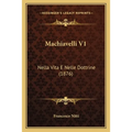 Machiavelli V1: Nella Vita E Nelle Dottrine (1876)