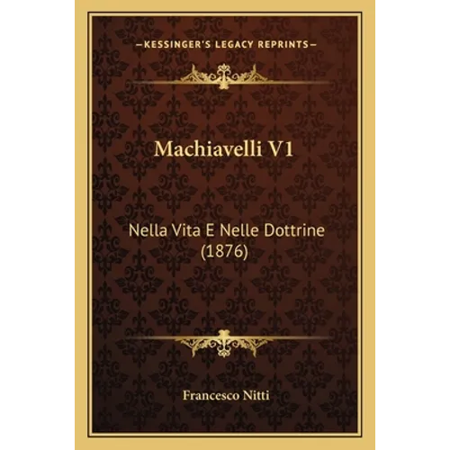 Machiavelli V1: Nella Vita E Nelle Dottrine (1876)