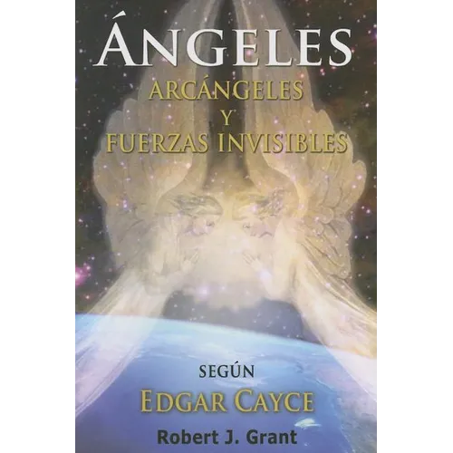 Angeles, Arcangeles Y Fuerzas Invisibles