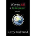 Why to Kill a Billionaire
