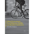 Urban Environment, Travel Behavior, Health, and Resident Satisfaction