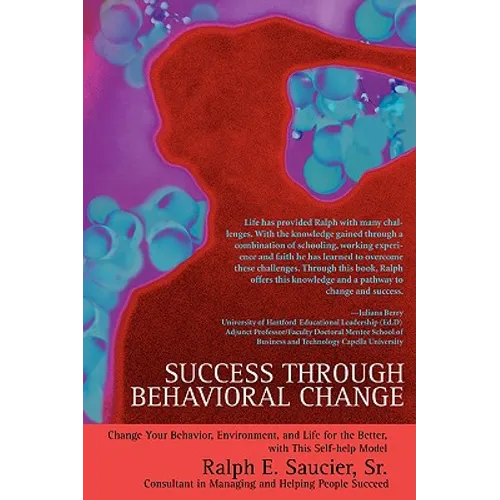 Success Through Behavioral Change: Change Your Behavior, Environment, and Life for the Better, with This Self-Help Model