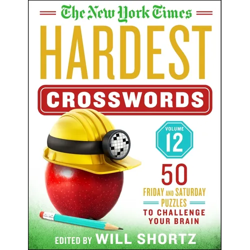 The New York Times Hardest Crosswords Volume 12: 50 Friday and Saturday Puzzles to Challenge Your Brain