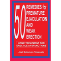 50 Remedies For Premature Ejaculation and Weak Erection: Home Treatment For Erectile Dysfunctions