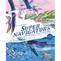 Supernavigators: How Animals Find Their Way (Illustrated Young Readers Edition)