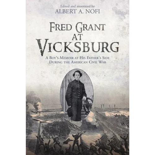 Fred Grant at Vicksburg: A Boy's Memoir at His Father's Side During the American Civil War