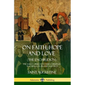 On Faith, Hope and Love (The Enchiridion): The Early Church Father's Christian Teachings on Prayer and Piety