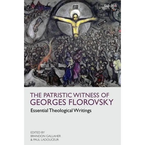 The Patristic Witness of Georges Florovsky: Essential Theological Writings