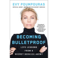 Becoming Bulletproof: Life Lessons from a Secret Service Agent