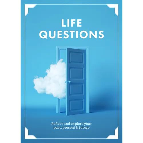 Life Questions: Reflect and Explore Your Past, Present, and Future