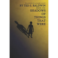 Shadows of Things That Were