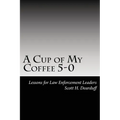 A Cup of My Coffee 5-0: Lessons for Law Enforcement Leaders