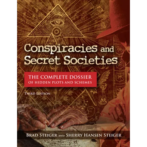 Conspiracies and Secret Societies: The Complete Dossier of Hidden Plots and Schemes
