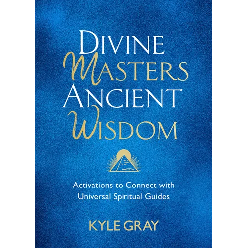 Divine Masters, Ancient Wisdom: Activations to Connect with Universal Spiritual Guides