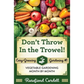 Don't Throw In the Trowel: Vegetable Gardening Month by Month