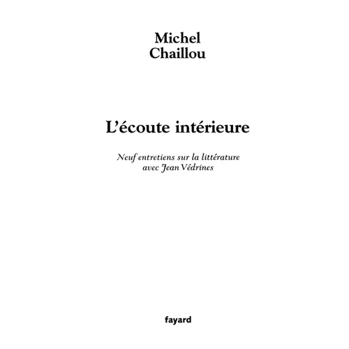 L'écoute intérieure: Neuf entretiens sur la littérature avec Jean Védrines