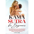 Kama Sutra for Beginners: A Practical Guide on KAMA SUTRA with Various SEX POSITIONS for Couples to Make WILD SEX with SECRET Strategies for Men