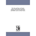 The Life and Times of Charles Sumner. His Boyhood, Education, and Public Career. by Elias Nason.