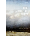 The Spiritual Turn: The Religion of the Heart and the Making of Romantic Liberal Modernity