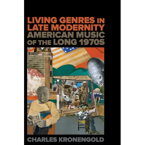 Living Genres in Late Modernity: American Music of the Long 1970s