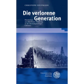 Die Verlorene Generation: Heimkehrer Aus Dem Ersten Weltkrieg in Der Deutschsprachigen Literatur