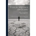 Ethical Writings of Cicero: De Officiis, De Sennectute, De Amicitia, and Scipio's Dream, Volumes 1-3
