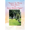"Poetry To Warm Your Heart by Joyce Sharer-Figart"