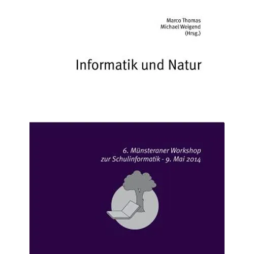 Informatik und Natur: 6. Münsteraner Workshop zur Schulinformatik