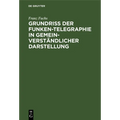 Grundriß Der Funken-Telegraphie in Gemeinverständlicher Darstellung