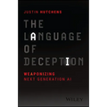The Language of Deception: Weaponizing Next Generation AI