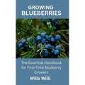Growing Blueberries: The Essential Handbook for First-Time Blueberry Growers