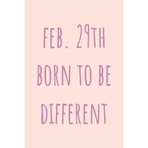 Feb. 29th Born to be Different: Special February 29th leap birthday gift for your loved ones, cute leap day gift for girls, boys, woman and men, greet