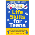 Life Skills For Teens - Lessons Never Taught: A Teen's Complete Course in Credit, Crypto, Law, Real Estate, Taxes and Adulting Essentials to save time