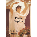Pistis Sophia: The Gnostic Tradition of Mary Magdalene, Jesus, and His Disciples