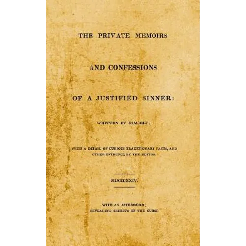 The Private Memoirs and Confessions of A Justified Sinner: With An Afterword; Revealing Secrets of the Curse