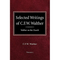 Selected Writings of C.F.W. Walther Volume 5 Walther on the Church