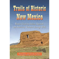 Trails of Historic New Mexico: Routes Used by Indian, Spanish and American Travelers through 1886