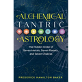Alchemical Tantric Astrology: The Hidden Order of Seven Metals, Seven Planets, and Seven Chakras