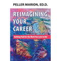 Reimagining Your Career: Getting Paid for the Work You Love to Do!